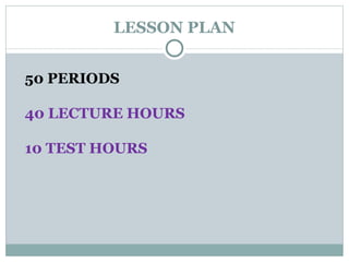 LESSON PLAN 50 PERIODS 40 LECTURE HOURS 10 TEST HOURS 