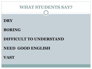 WHAT STUDENTS SAY? DRY BORING DIFFICULT TO UNDERSTAND NEED  GOOD ENGLISH VAST 