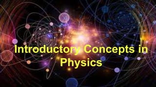 Introductory Concepts in
Physics
 