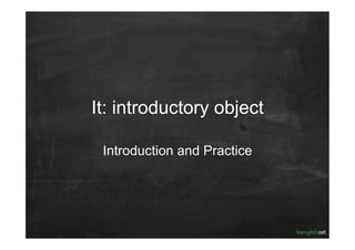 It: introductory object

 Introduction and Practice
 