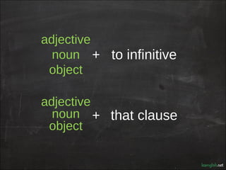 adjective
  noun + to infinitive
 object

adjective
  noun + that clause
 object
 