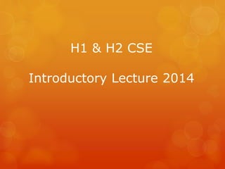 H1 & H2 CSE

Introductory Lecture 2014

 
