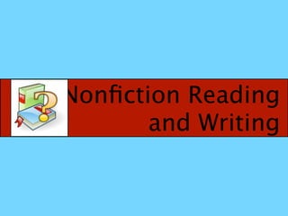 Nonﬁction Reading
       and Writing
 