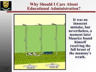 Why Should I Care About Educational Administration? It was an innocent mistake, but nevertheless, a moment later Maurice found himself receiving the full brunt of the mummy’s wrath. 
