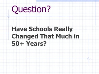 Question? Have Schools Really Changed That Much in  50+ Years? 