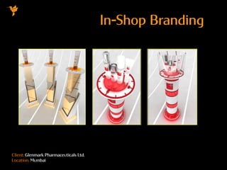 Client: Glenmark Pharmaceuticals Ltd.
Location: Mumbai
In-Shop Branding
 