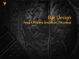 Bar Design
Area Officers Institute, Mumbai
 