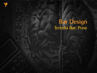 Bar Design
Tertulia Bar, Pune
 