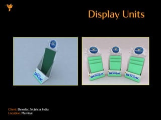 Client: Dexolac, Nutricia India
Location: Mumbai
Display Units
 