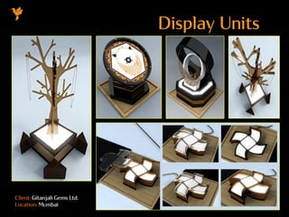 Client: Gitanjali Gems Ltd.
Location: Mumbai
Display Units
 