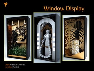Client: Gitanjali Gems Ltd.
Location: Mumbai
Window Display
 