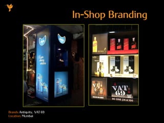 Brands: Antiquity, VAT 69
Location: Mumbai
In-Shop Branding
 