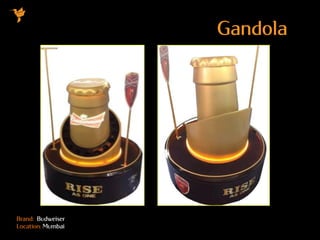 Brand: Budweiser
Location: Mumbai
Gandola
 