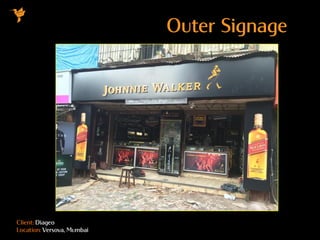 Client: Diageo
Location: Versova, Mumbai
Outer Signage
 
