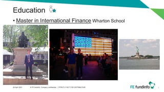 Education
• Master in International Finance Wharton School
5
28 April 2021 © FE fundinfo, Company confidential | STRICTLY NOT FOR DISTRIBUTION
 