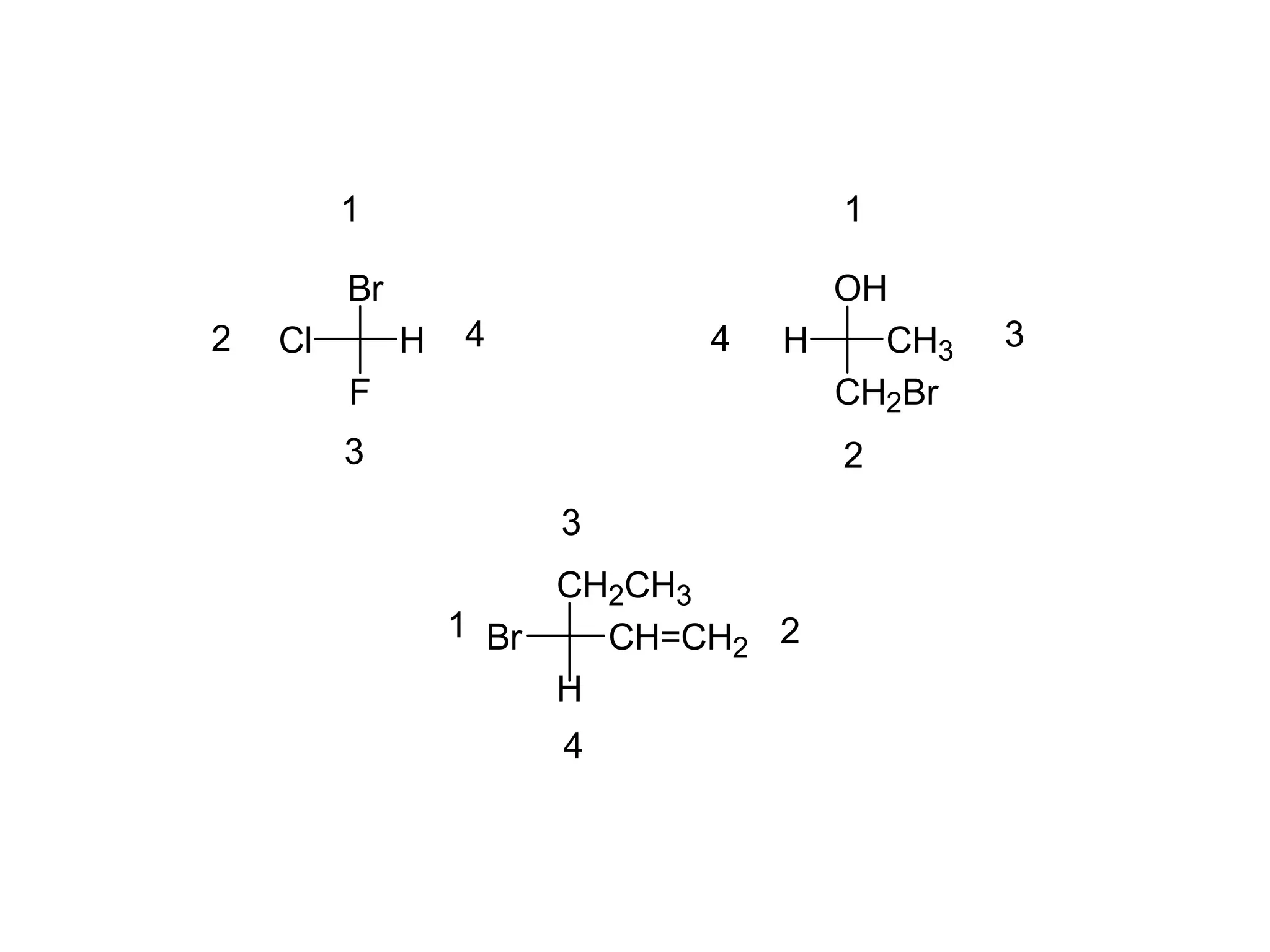 Br
F
Cl H
1
2
3
4
OH
CH2Br
CH3
H
1
2
3
4
CH2CH3
H
CH=CH2
Br
1 2
3
4
 