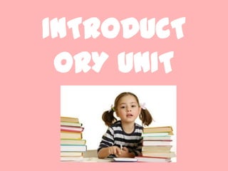INTRODUCT
 ORY UNIT
 