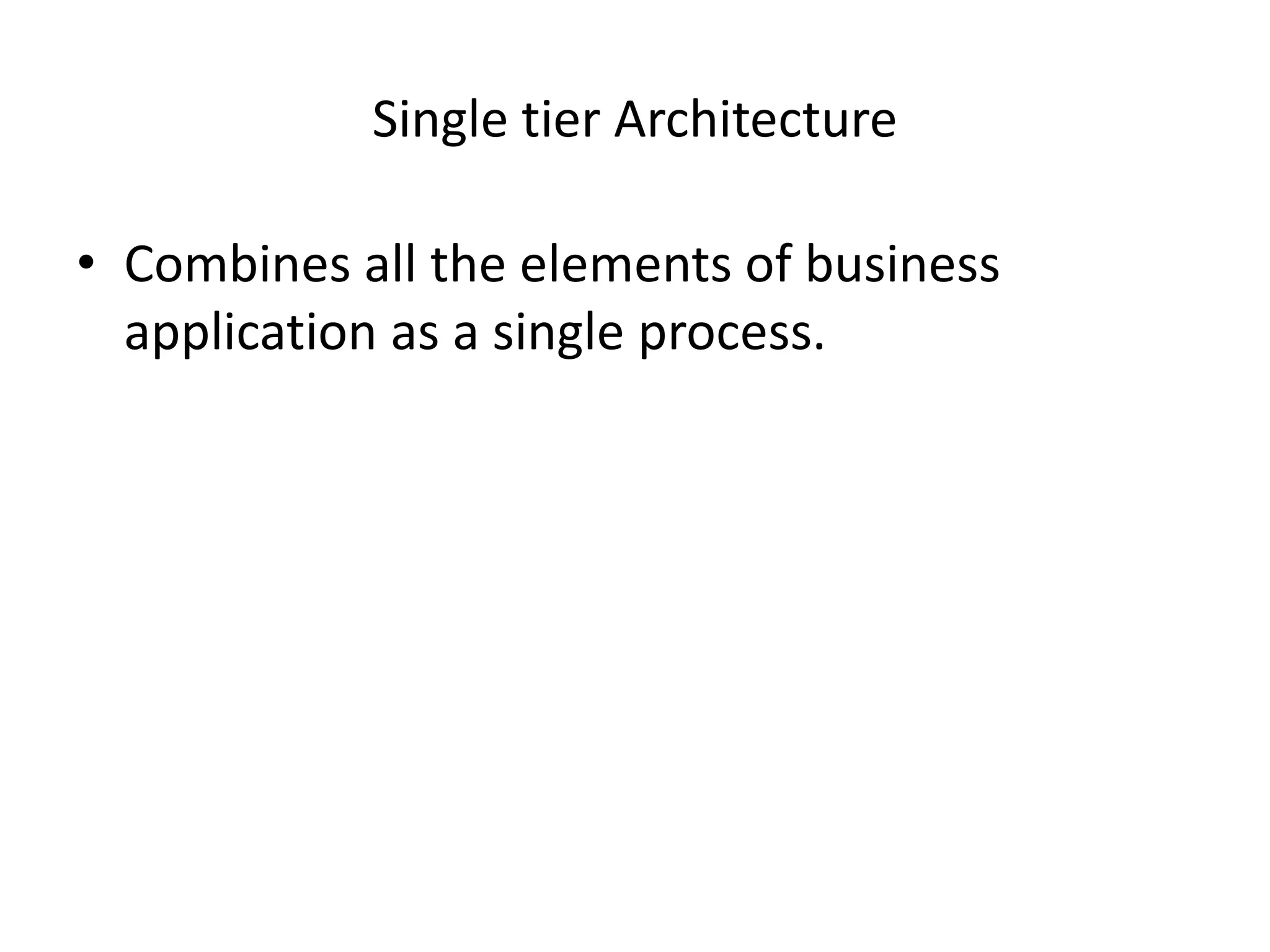 




Single-tier architecture
Two tier architecture
Three tier architecture
N-tier architecture

 