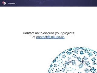 Contact us to discuss your projects
at contact@linkurio.us
Conclusion
 