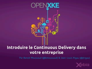 Introduire le Continuous Delivery dans
votre entreprise
Par Benoit Moussaud (@bmoussaud) & Jean-Louis Rigau (@jlrigau)

 