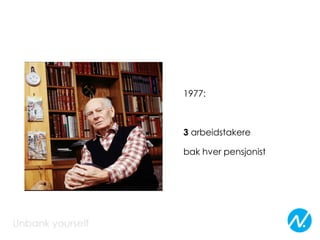 1977:
3 arbeidstakere
bak hver pensjonist
 