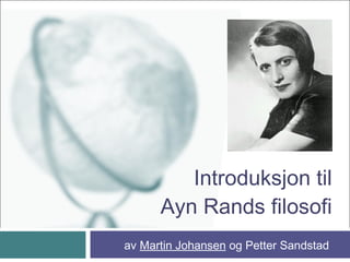 Introduksjon til
Ayn Rands filosofi
av Martin Johansen og Petter Sandstad
 