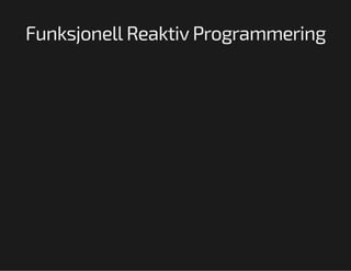Funksjonell Reaktiv Programmering

 