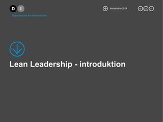 Introduktion 2014 30. jun. 14
Lean Leadership - introduktion
 
