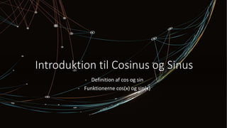 Introduktion til Cosinus og Sinus
- Definition af cos og sin
- Funktionerne cos(x) og sin(x)
 