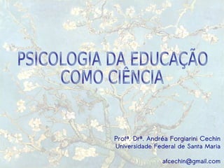 Profª. Drª. Andréa Forgiarini Cechin
        Universidade Federal de Santa Maria
     
                        afcechin@gmail.com
 
