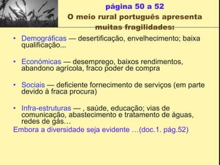 página 50 a 52 O meio rural português apresenta muitas fragilidades: ,[object Object],[object Object],[object Object],[object Object],[object Object]