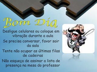 Ecologia

Desligue celulares ou coloque em
vibração durante a aula
Se precisa conversar, favor sair
da sala
Tente não ocupar as últimas filas
de cadeiras
Não esqueça de assinar a lista de
presença na mesa do professor

 