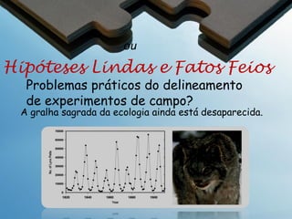 Histórico
O Homem primitivo tinha conhecimentos ecológicos. Era
necessário?

Na sociedade primitiva, para sobreviver, todos os
indivíduos precisavam conhecer o seu ambiente, ou seja,
as forças da natureza e os vegetais e os animais a sua
volta.
Hipócrates, Aristóteles e outros filósofos gregos:
fazem referência a temas ecológicos em suas obras.
Na Idade Média: visão aristotélica da natureza, isto
é, a natureza sempre esteve em “equilíbrio perfeito”.

 