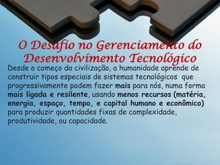 Ecologia como Ciência
Como um campo de estudo científico, a ecologia incorpora o
método hipotético-dedutivo, usando observações e
experimentos para testar explicações hipotéticas dos
fenômenos ecológicos. . . .
Os ecólogos enfrentam desafios extraordinários na
pesquisa devido a complexidade das perguntas, a
diversidade de temas, e o escopo grande de espaço e
tempo no qual precisa estudar.
A ecologia apresenta desafios devido a sua natureza
multidisciplinar; as perguntas ecológicas formam um
contínuo com a biologia, incluindo a genética, evolução,
fisiologia e comportamento, e das outras ciências, como
a química, física, geologia e meteorologia.

 