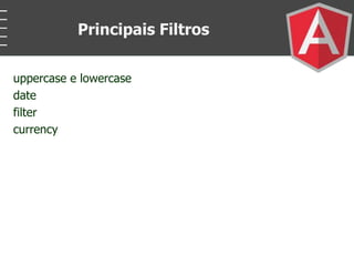 uppercase e lowercase
date
filter
currency
Principais Filtros
 