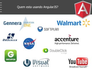 Quem esta usando AngularJS?
 