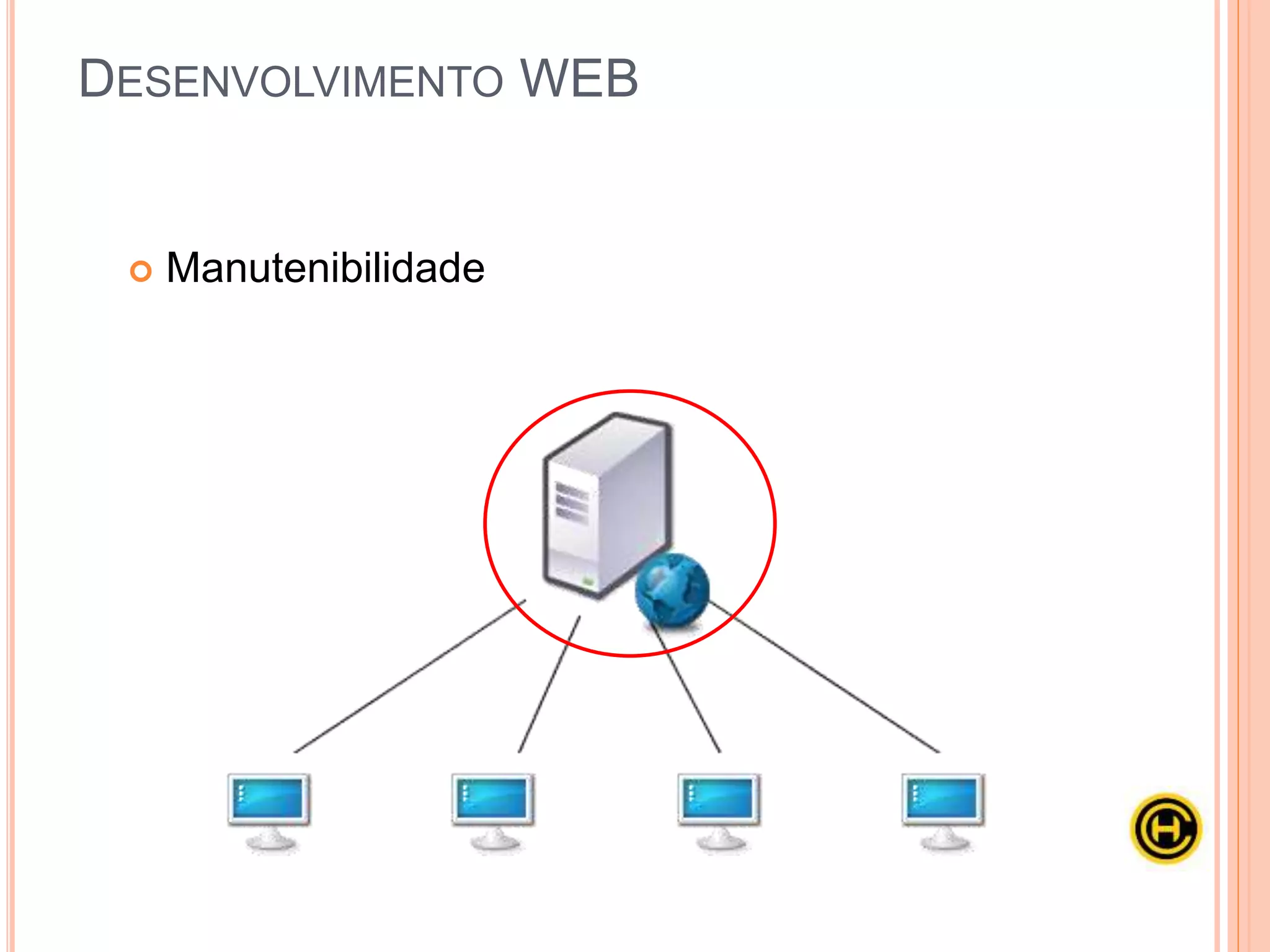  Manutenibilidade
DESENVOLVIMENTO WEB
 