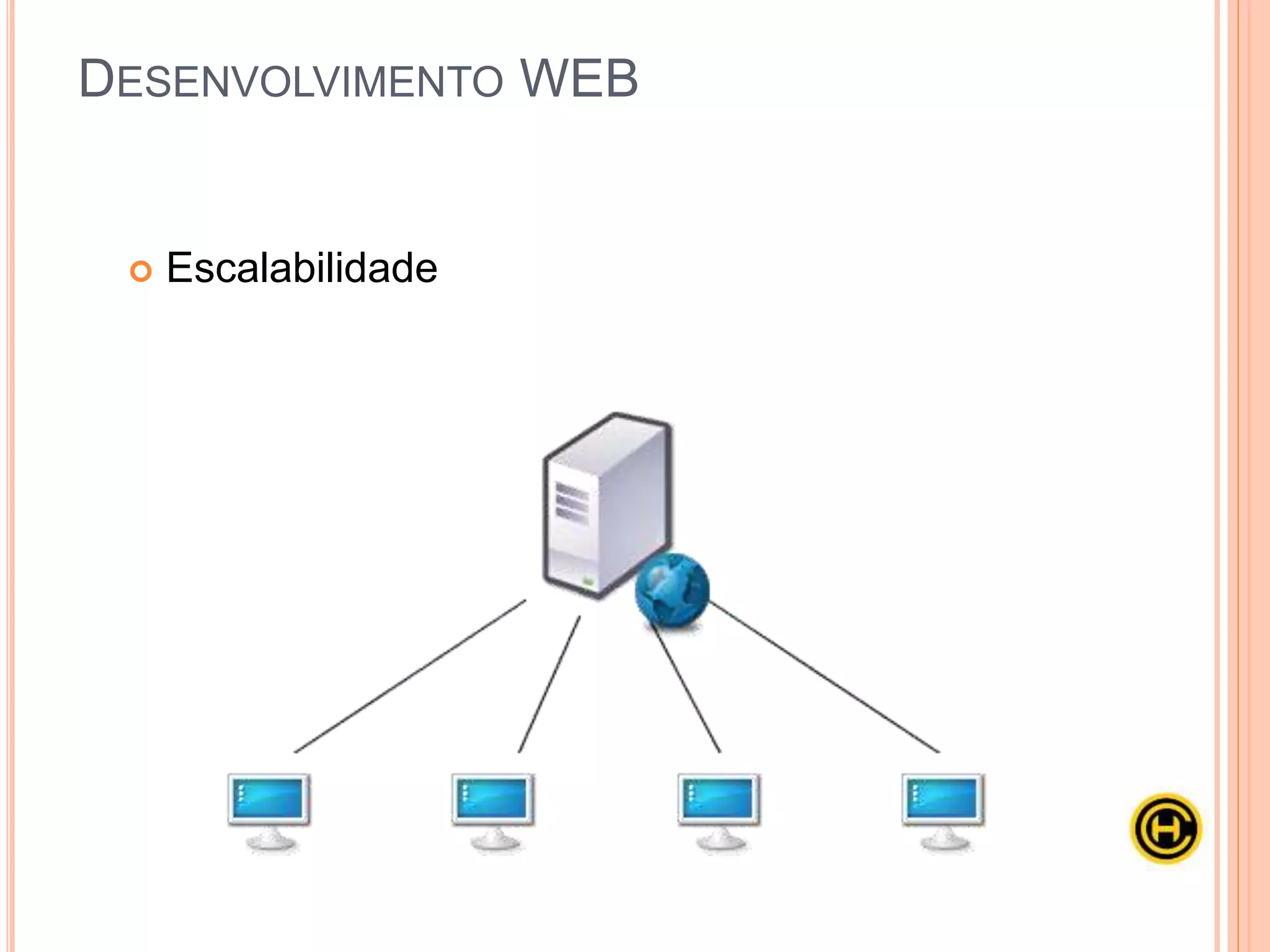 Escalabilidade
DESENVOLVIMENTO WEB
 