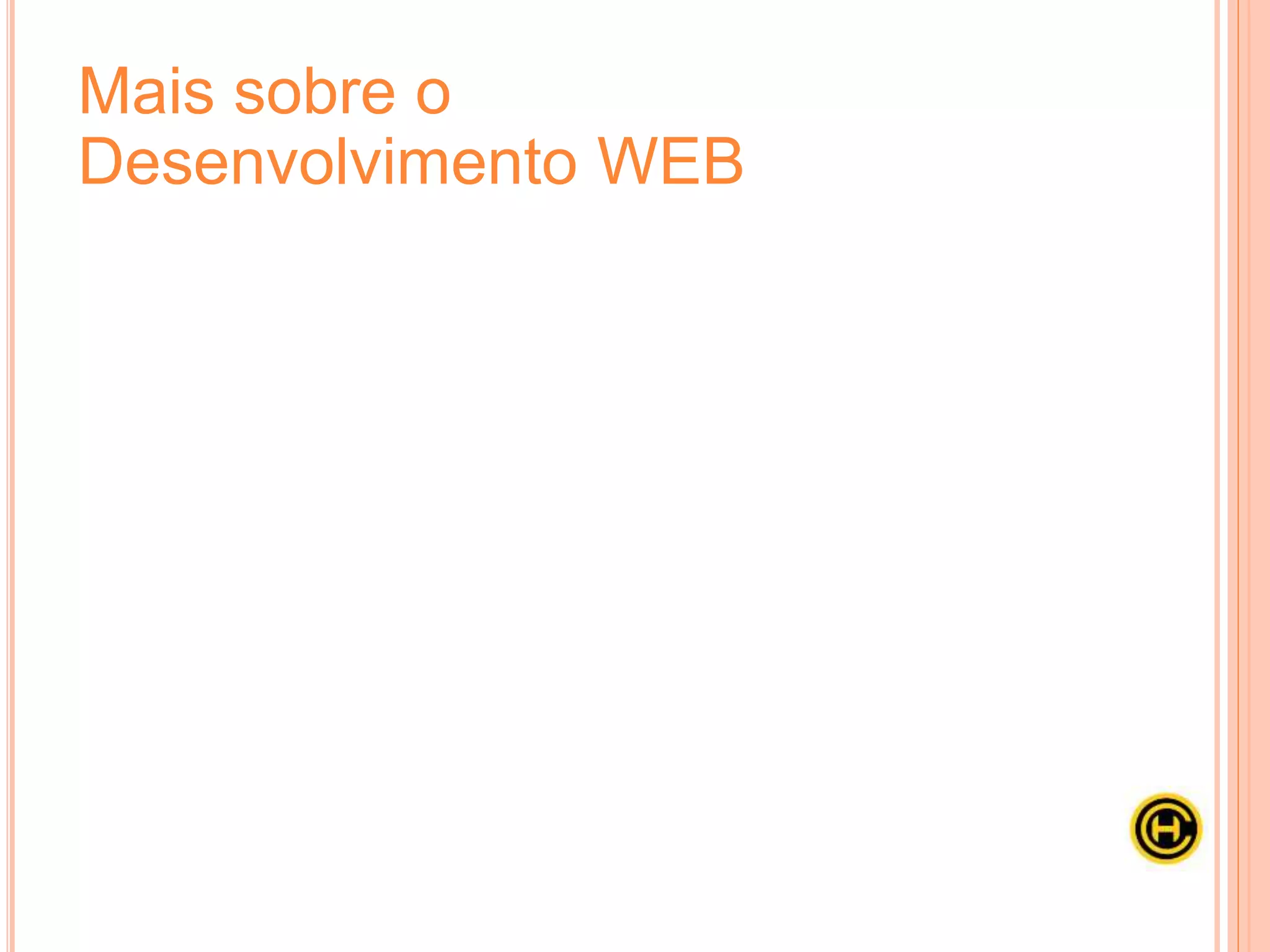 Mais sobre o
Desenvolvimento WEB
 