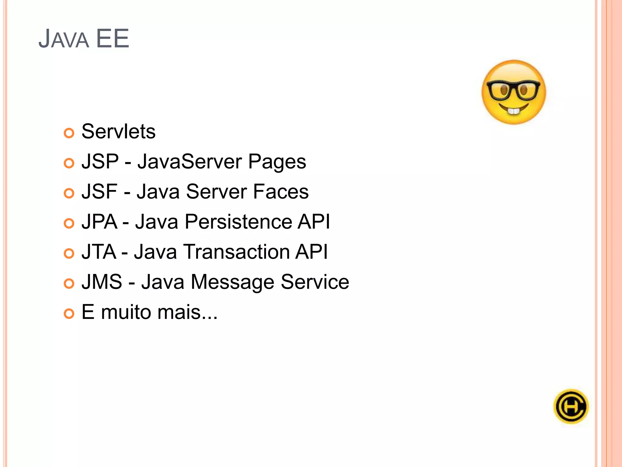 Java para
Desenvolvimento WEB
 Fundamentos da WEB
 Java EE
 JDBC
 Padrões de Projetos
 A Camada WEB
 Servlets
 JSP e JSTL
 HTML, CSS e JS
 Introdução ao Bootstrap
 MVC
 