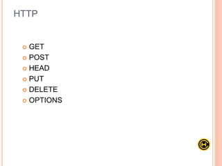  GET
 POST
 HEAD
 PUT
 DELETE
 OPTIONS
HTTP
 