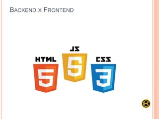 BACKEND X FRONTEND
 