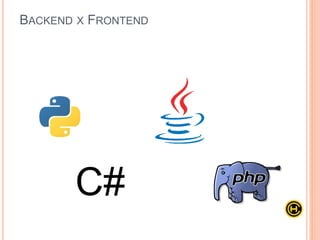 BACKEND X FRONTEND
 