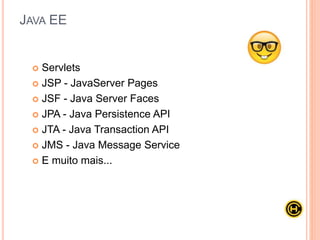 Java para
Desenvolvimento WEB
 Fundamentos da WEB
 Java EE
 JDBC
 Padrões de Projetos
 A Camada WEB
 Servlets
 JSP e JSTL
 HTML, CSS e JS
 Introdução ao Bootstrap
 MVC
 