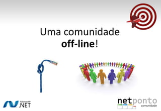 Uma comunidadeoff-line!