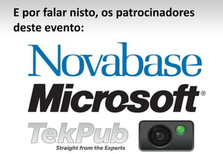 E por falar nisto, os patrocinadores deste evento: