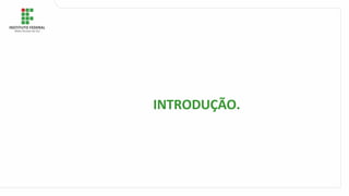 INTRODUÇÃO.
 