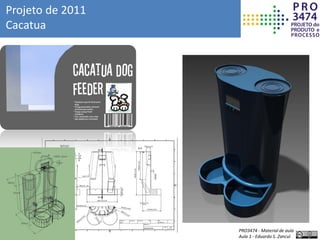 PRO3474 - Material de aula
Aula 1 - Eduardo S. Zancul
Projeto de 2011
Cacatua
 