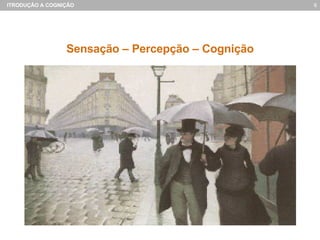 Sensação – Percepção – Cognição 