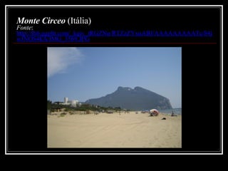 Monte Circeo  (Itália) Fonte :  http://lh6.ggpht.com/_kgiv_tRGZNo/RTZzZYxuABI/AAAAAAAAATc/84jwJNOS4kA/IMG_3569.JPG 